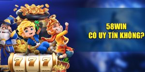 58WIN Có Uy Tín Không? Câu Trả Lời Qua Minh Chứng Cụ Thể