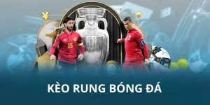 Kèo Rung Bóng Đá - Cơ Hội Kiếm Lời Trong Các Trận Đấu